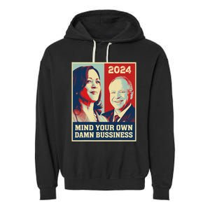 Mind Your Own Damn Business Funny Kamala Harris Tim Walz Garment-Dyed Fleece Hoodie