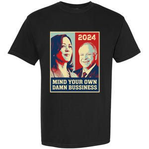 Mind Your Own Damn Business Funny Kamala Harris Tim Walz Garment-Dyed Heavyweight T-Shirt