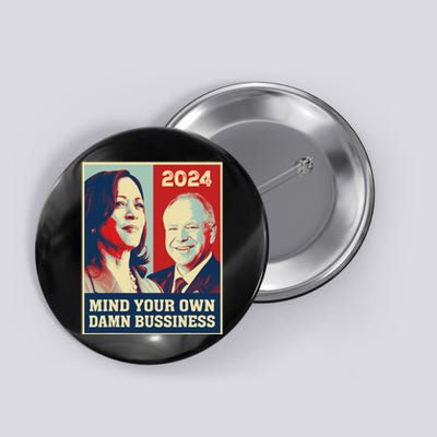 Mind Your Own Damn Business Funny Kamala Harris Tim Walz Button