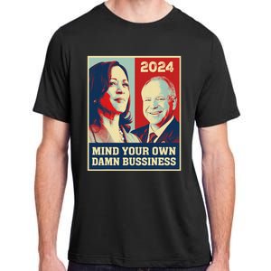 Mind Your Own Damn Business Funny Kamala Harris Tim Walz Adult ChromaSoft Performance T-Shirt