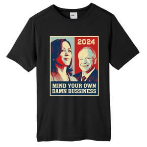 Mind Your Own Damn Business Funny Kamala Harris Tim Walz Tall Fusion ChromaSoft Performance T-Shirt