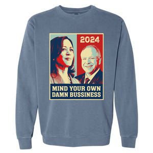 Mind Your Own Damn Business Funny Kamala Harris Tim Walz Garment-Dyed Sweatshirt