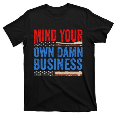 Mind Your Own Damn Business Funny Saying Gift T-Shirt