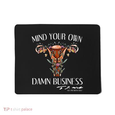 Mind Your Own Damn Business Uterus Mousepad