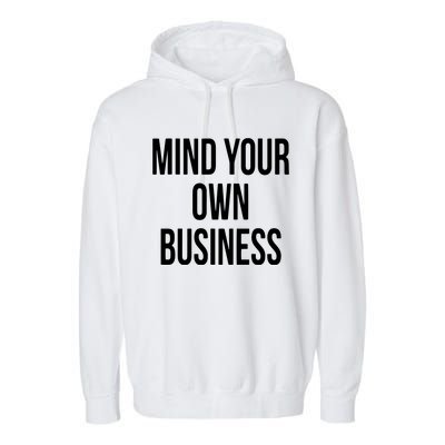 Mind Your Own Business Funny Privacy Nosy T Garment-Dyed Fleece Hoodie