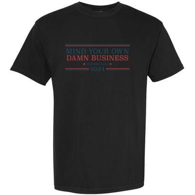 Mind Your Own Damn Business Harris Walz 2024 Garment-Dyed Heavyweight T-Shirt