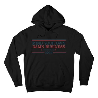 Mind Your Own Damn Business Harris Walz 2024 Hoodie