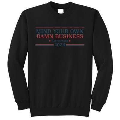 Mind Your Own Damn Business Harris Walz 2024 Sweatshirt