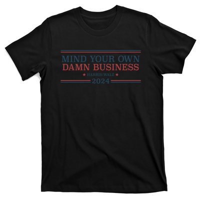 Mind Your Own Damn Business Harris Walz 2024 T-Shirt