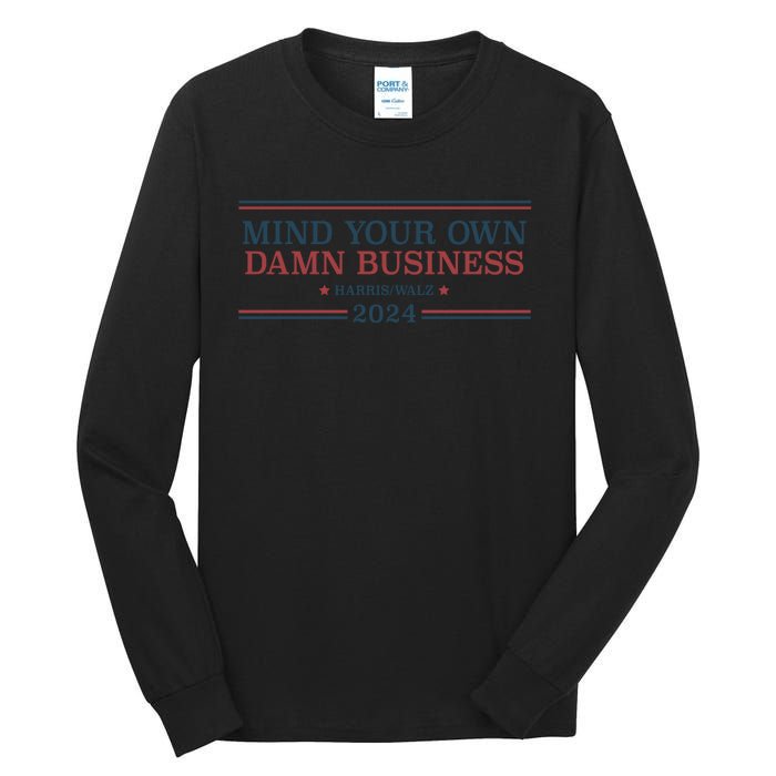 Mind Your Own Damn Business Harris Walz 2024 Tall Long Sleeve T-Shirt