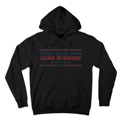 Mind Your Own Damn Business Harris Walz 2024 Tall Hoodie