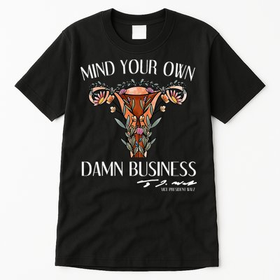Mind Your Own Damn Business Uterus Tall T-Shirt