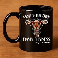 Mind Your Own Damn Business Uterus 11oz C Handle Ceramic Mug
