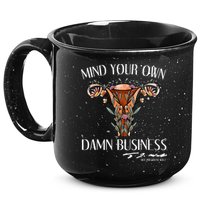 Mind Your Own Damn Business Uterus 15oz Campfire Ceramic Mug
