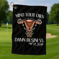 Mind Your Own Damn Business Uterus Golf Towel