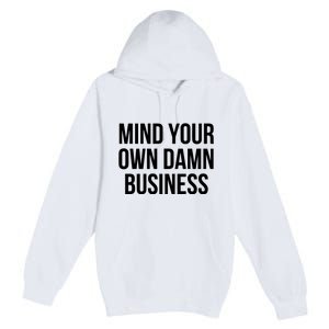 Mind Your Own Business Premium Pullover Hoodie