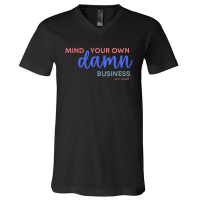 Mind Your Own Damn Business 2024 Walz Presidential Election V-Neck T-Shirt