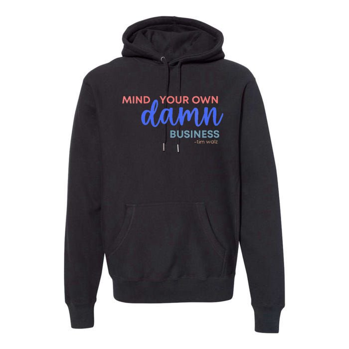 Mind Your Own Damn Business 2024 Walz Presidential Election Premium Hoodie