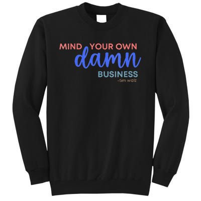 Mind Your Own Damn Business 2024 Walz Presidential Election Tall Sweatshirt