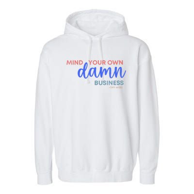 Mind Your Own Damn Business 2024 Walz Presidential Election Garment-Dyed Fleece Hoodie