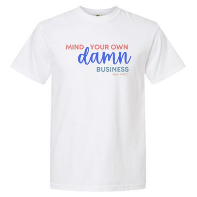 Mind Your Own Damn Business 2024 Walz Presidential Election Garment-Dyed Heavyweight T-Shirt