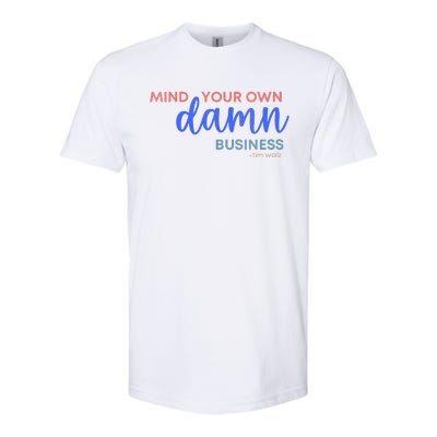 Mind Your Own Damn Business 2024 Walz Presidential Election Softstyle CVC T-Shirt