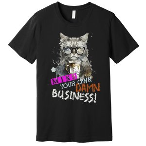 Mind Your Own Damn Business Cat Lady Premium T-Shirt