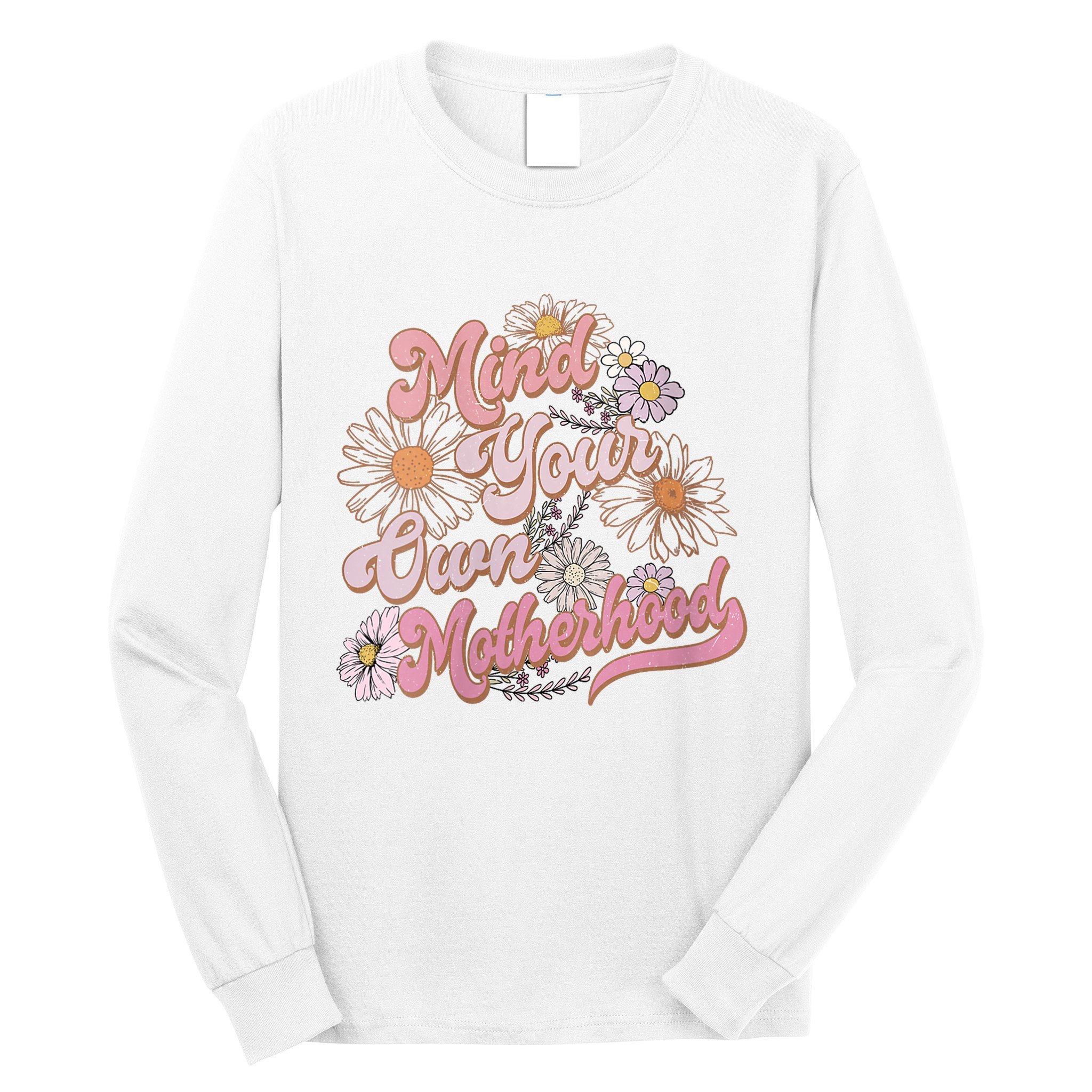 Mind Your Own Motherhood Mom Life Long Sleeve Shirt