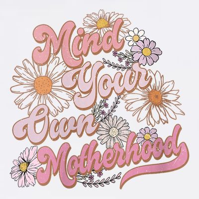 Mind Your Own Motherhood Mom Life T-Shirt