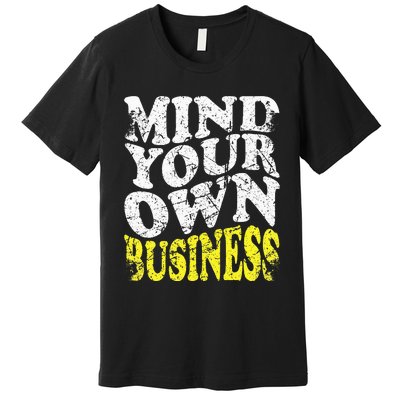 Mind Your Own Business Retro Vintage Love Privacy Introvert Premium T-Shirt