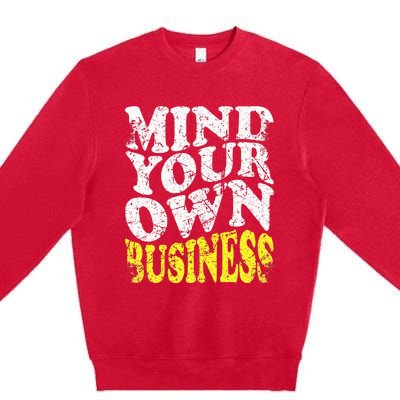 Mind Your Own Business Retro Vintage Love Privacy Introvert Premium Crewneck Sweatshirt