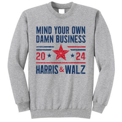 Mind Your Own Damn Business Kamala Harris Tim Walz President Tall Sweatshirt