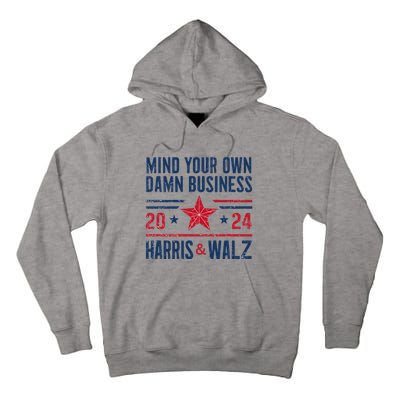 Mind Your Own Damn Business Kamala Harris Tim Walz President Tall Hoodie