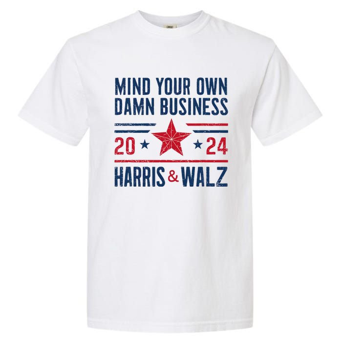 Mind Your Own Damn Business Kamala Harris Tim Walz President Garment-Dyed Heavyweight T-Shirt