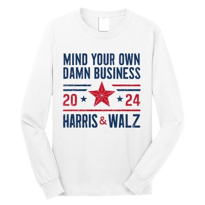 Mind Your Own Damn Business Kamala Harris Tim Walz President Long Sleeve Shirt