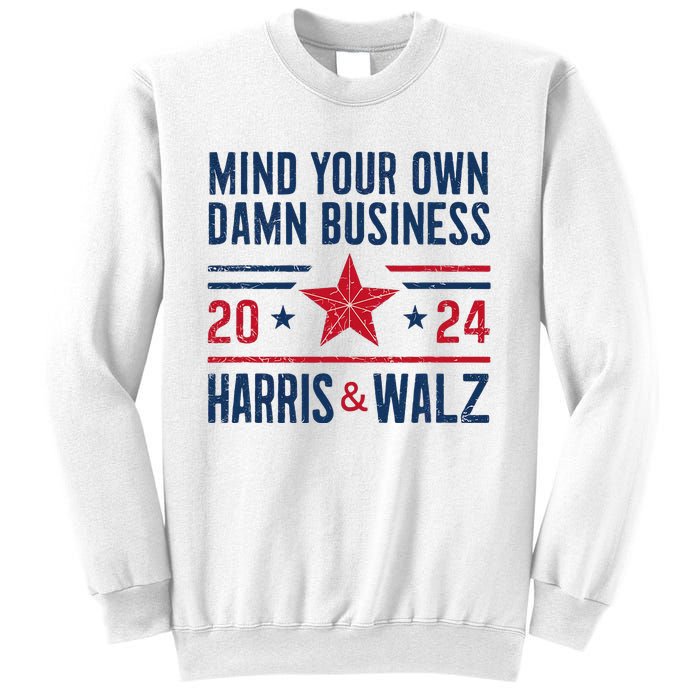 Mind Your Own Damn Business Kamala Harris Tim Walz President Sweatshirt