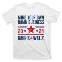 Mind Your Own Damn Business Kamala Harris Tim Walz President T-Shirt