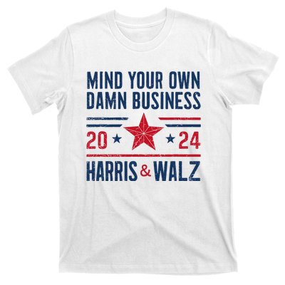 Mind Your Own Damn Business Kamala Harris Tim Walz President T-Shirt