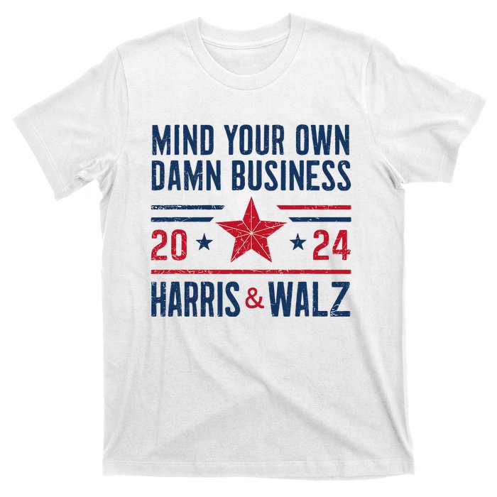 Mind Your Own Damn Business Kamala Harris Tim Walz President T-Shirt