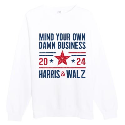 Mind Your Own Damn Business Kamala Harris Tim Walz President Premium Crewneck Sweatshirt