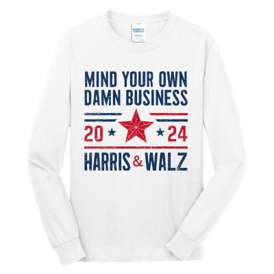 Mind Your Own Damn Business Kamala Harris Tim Walz President Tall Long Sleeve T-Shirt