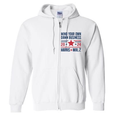 Mind Your Own Damn Business Kamala Harris Tim Walz President Full Zip Hoodie