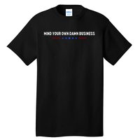 Mind Your Own Damn Business Tall T-Shirt