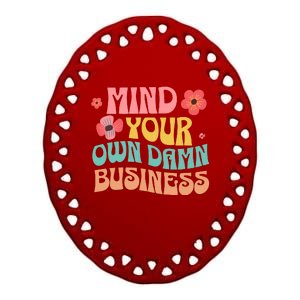 Mind Your Own Damnnnn Business Ceramic Oval Ornament