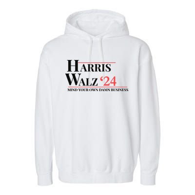 Mind Your Own Damn Business Harris Walz 2024 Garment-Dyed Fleece Hoodie