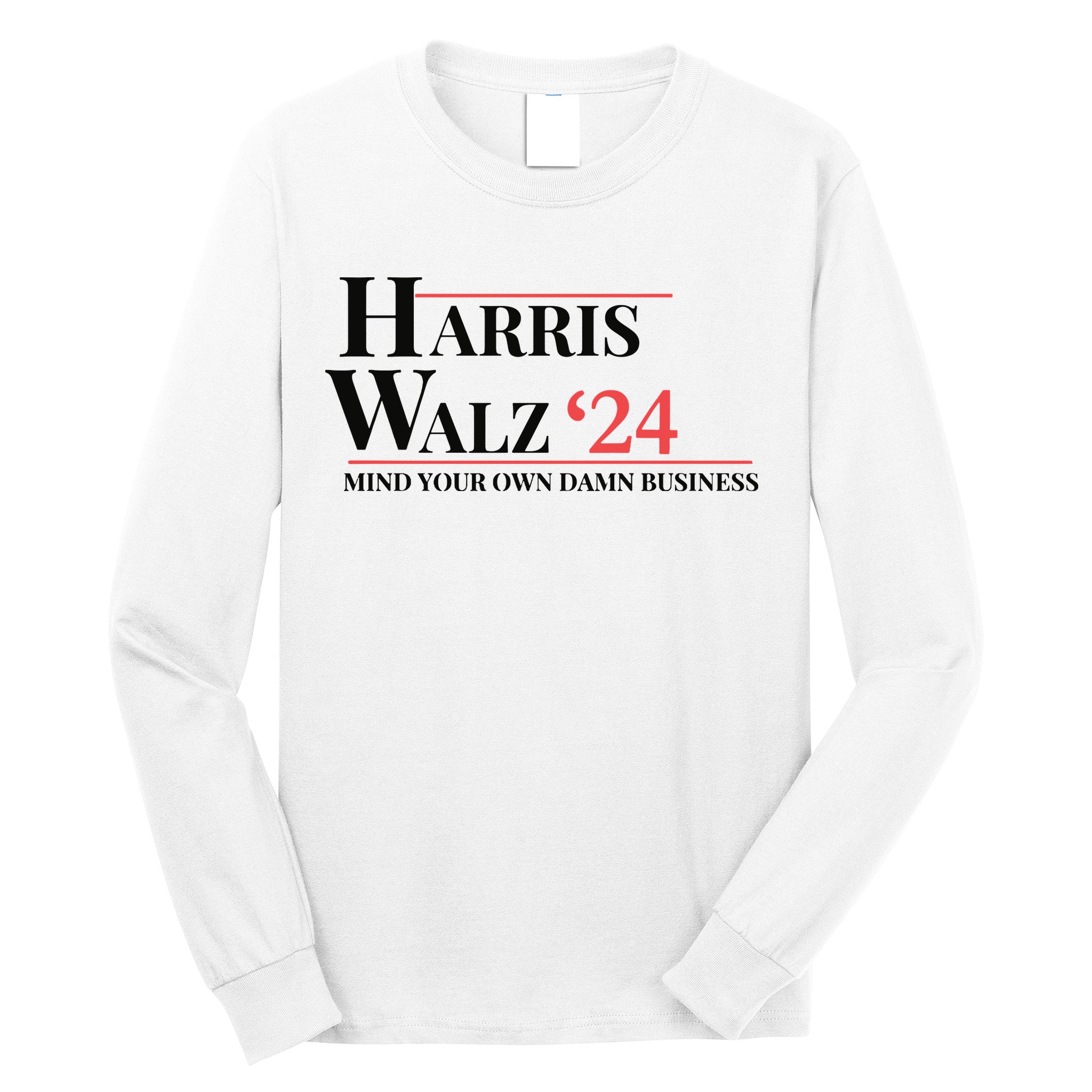 Mind Your Own Damn Business Harris Walz 2024 Long Sleeve Shirt