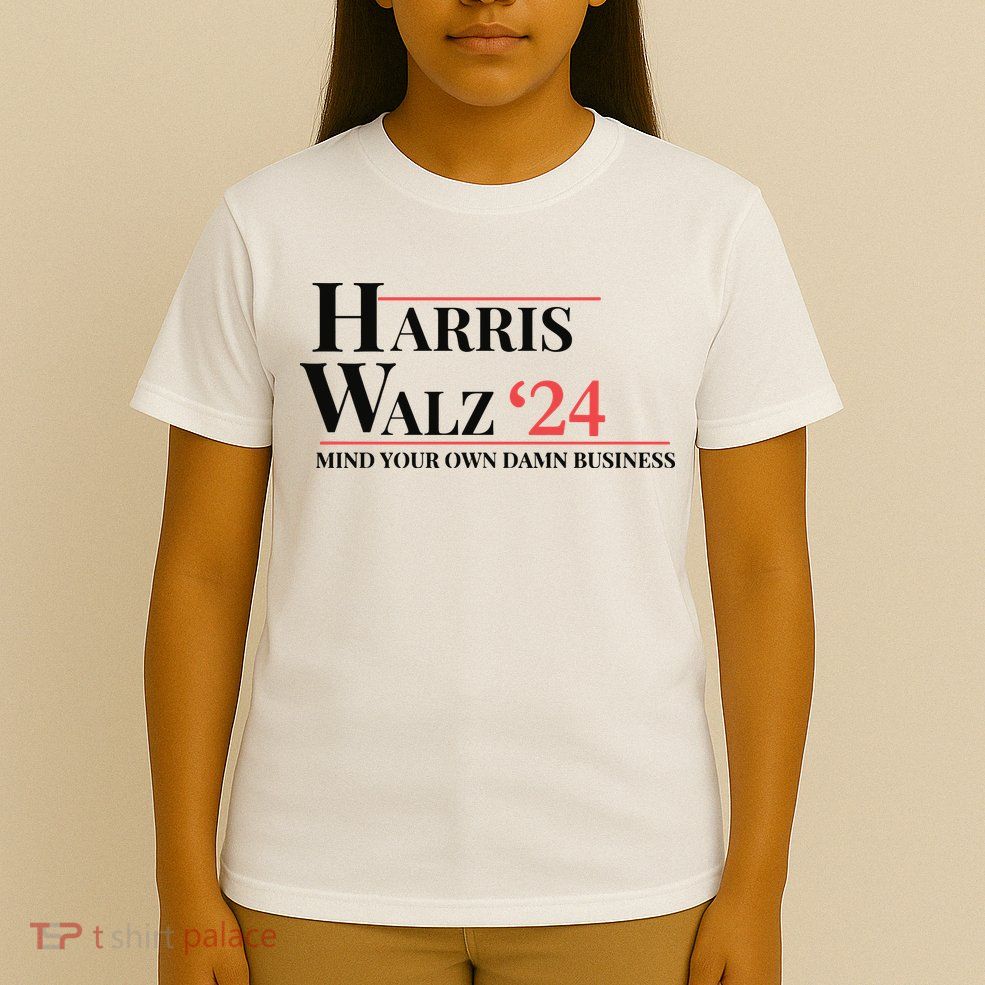 Mind Your Own Damn Business Harris Walz 2024 T-Shirt