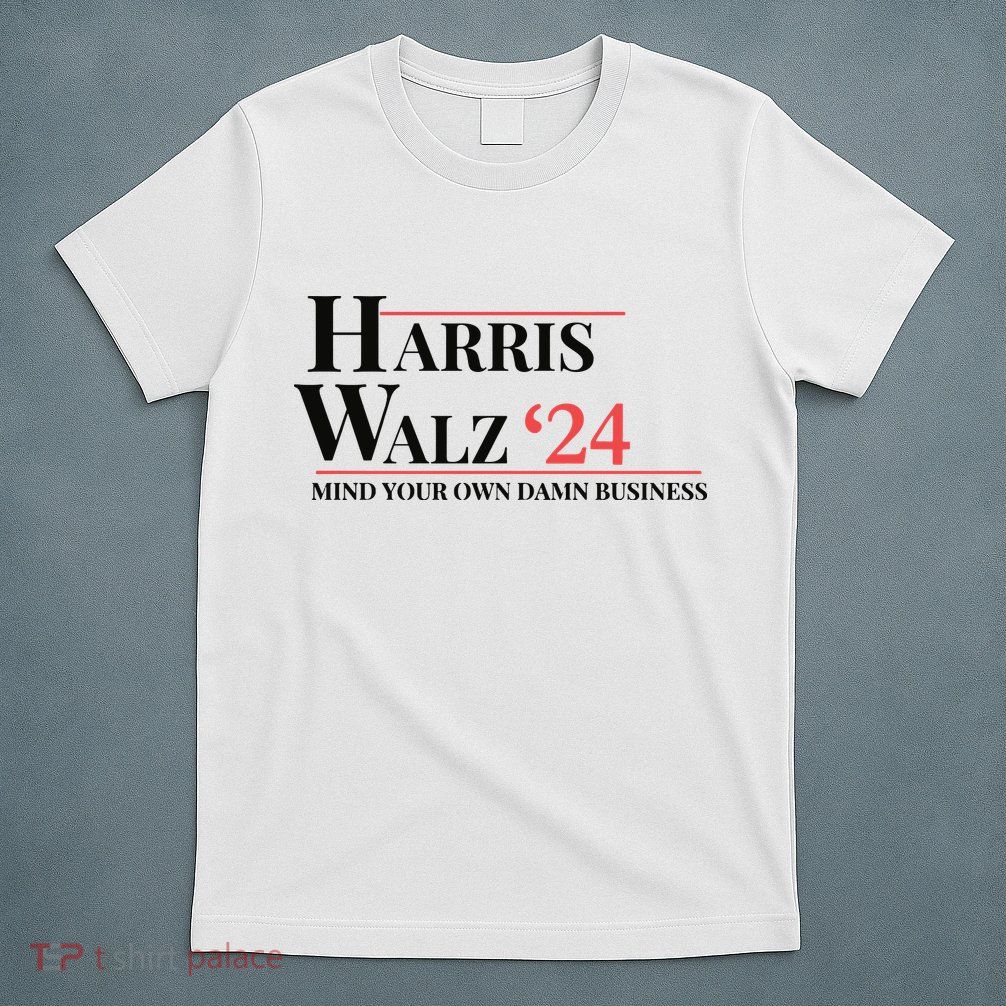 Mind Your Own Damn Business Harris Walz 2024 T-Shirt