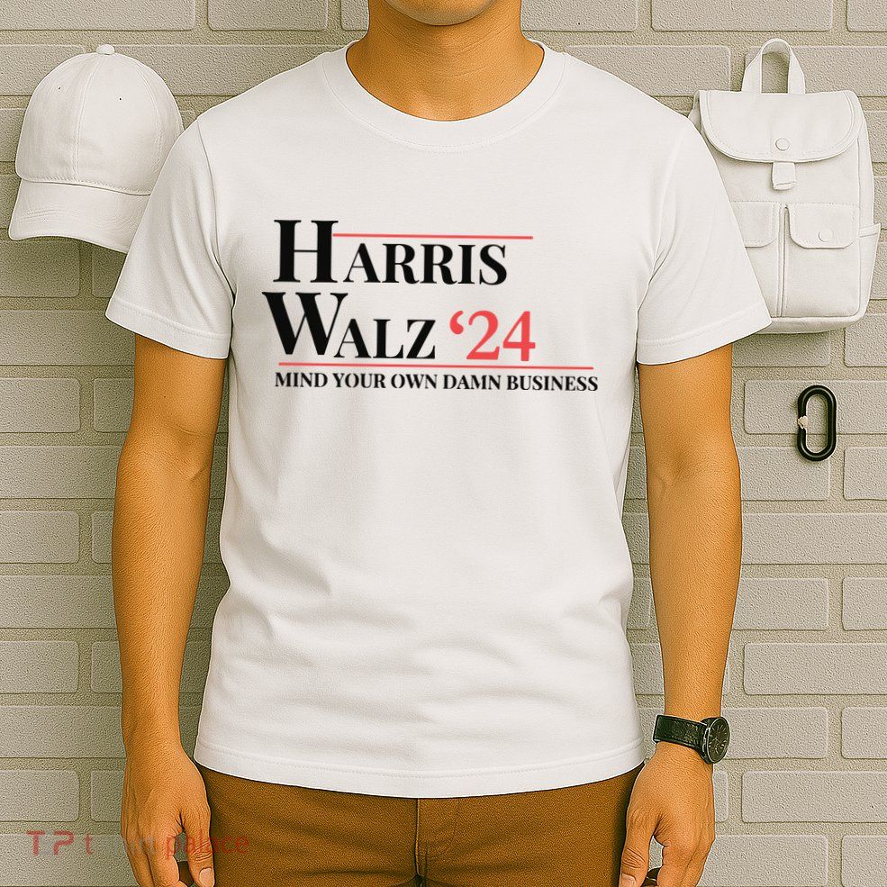 Mind Your Own Damn Business Harris Walz 2024 T-Shirt