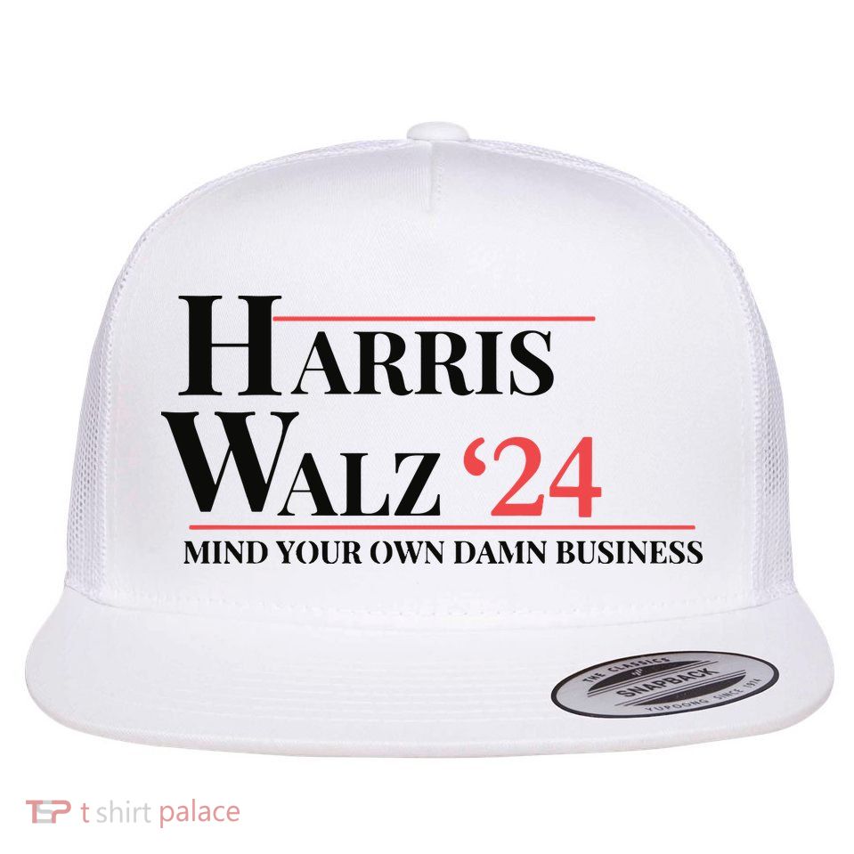 Mind Your Own Damn Business Harris Walz 2024 Flatbill Hat